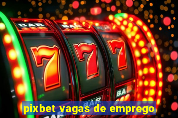 pixbet vagas de emprego